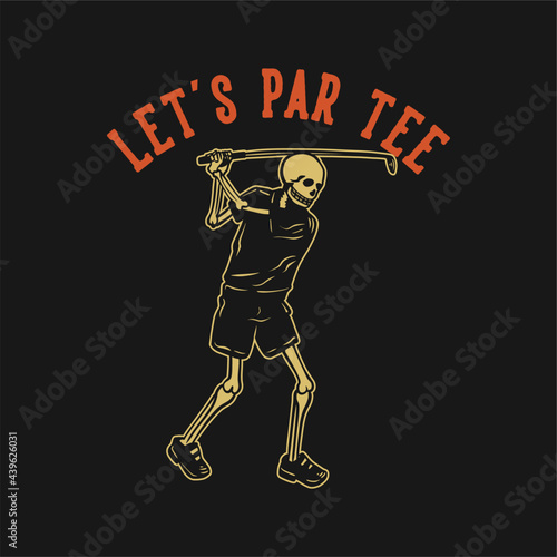 t shirt design let's par tee with skeleton playing golf vintage illustration