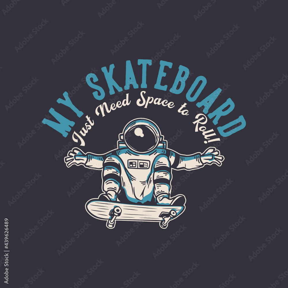 t-shirt design my skateboard just need space to roll with astronaut riding skateboard vintage illustration