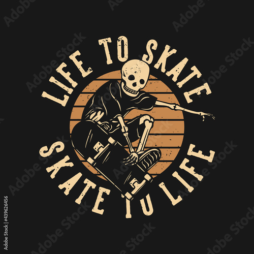 t shirt design life to skate skate to life with skeleton playing skateboard vintage illustration