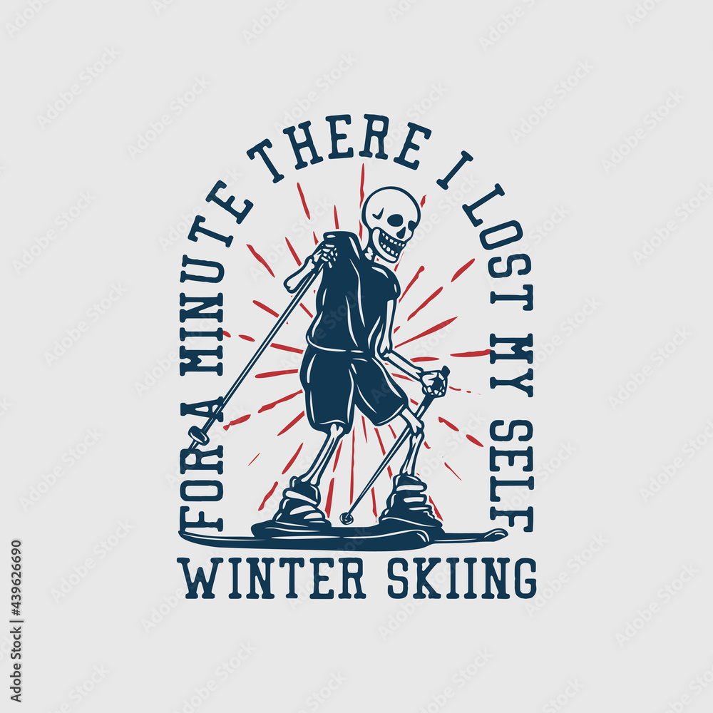 t shirt design for a minute there i lost my self winter skiing with skeleton playing ski vintage illustration