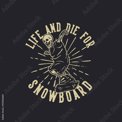 t shirt design life and die for snowboarding with skeleton playing snowboard vintage illustration