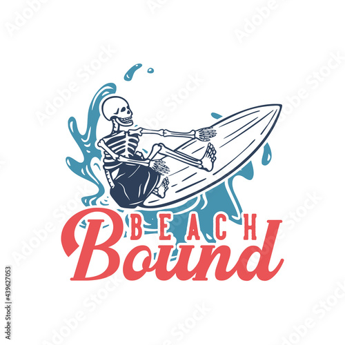 t shirt design beach bound with surfing skeleton vintage illustration