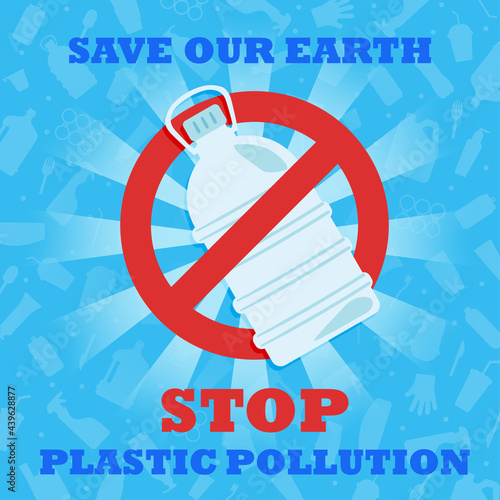 Stop plastic pollution. Save our Earth. A banner with a red prohibition sign crosses out the plastic bottle. Environmental poster. Say no to plastic.