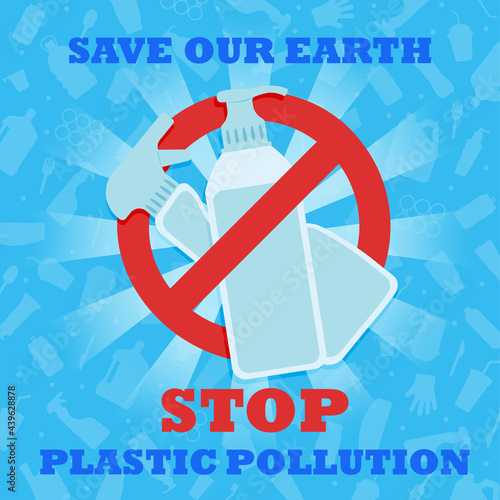 Stop plastic pollution. Save our Earth. Banner with red prohibition sign crossed out plastic bottles with chemicals. Environmental poster. Say no to plastic.