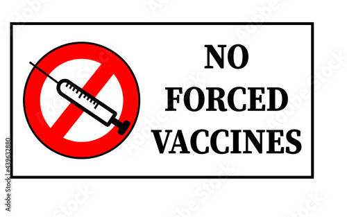 No forced vaccines, protest text against the coronavirus mandatory vaccinations next to a prohibition sign with a syringe.