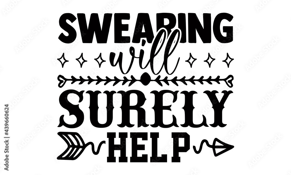 Swearing will surely help- Funny t shirts design, Hand drawn lettering phrase, Calligraphy t shirt design, Isolated on white background, svg Files for Cutting Cricut and Silhouette, EPS 10