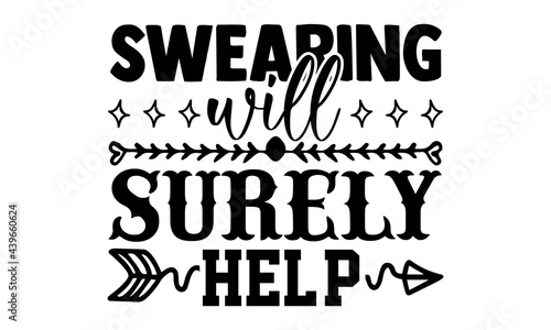 Swearing will surely help- Funny t shirts design, Hand drawn lettering phrase, Calligraphy t shirt design, Isolated on white background, svg Files for Cutting Cricut and Silhouette, EPS 10