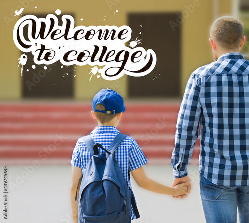 Parent and pupil go hand in hand. Men and boyl with backpack behind the back. Lettering Welcome to college