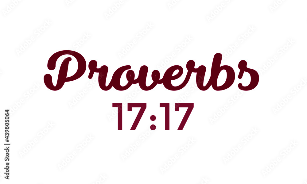 Proverbs 17:17, Christian Quote, Typography for print or use as poster, card, flyer or T Shirt Proverbs 17:17, Christian Quote, Typography for print or use as poster, card, flyer or T Shirt