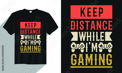 Keep Distance while I'm gaming t shirt design, Gaming t shirt design, Vector gamer t shirt, Typography gaming t shirt