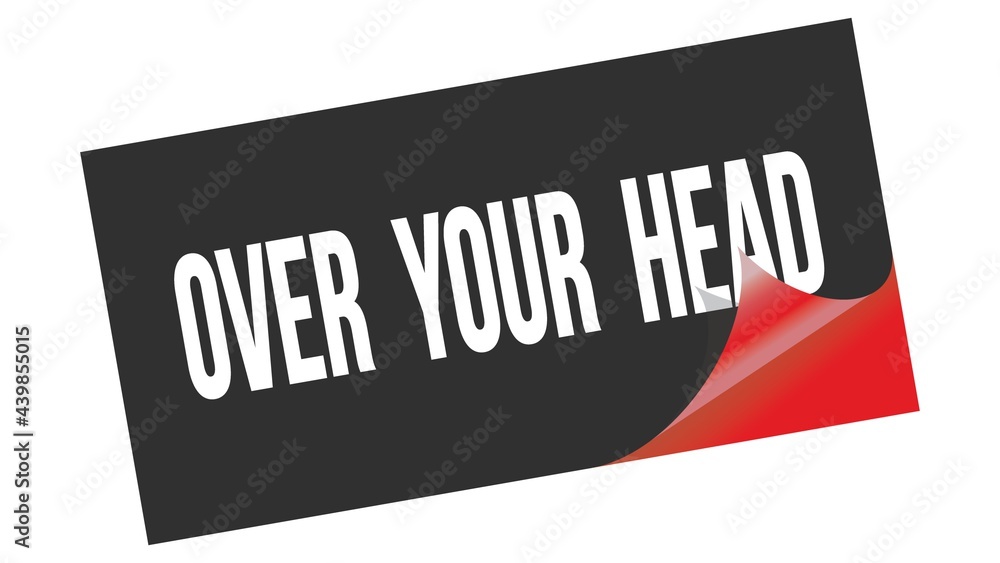 OVER YOUR HEAD text on black red sticker stamp. OVER YOUR HEAD text on black red sticker stamp.