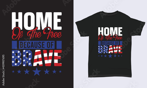4th July T-shirt Design " Home of the free because of brave "