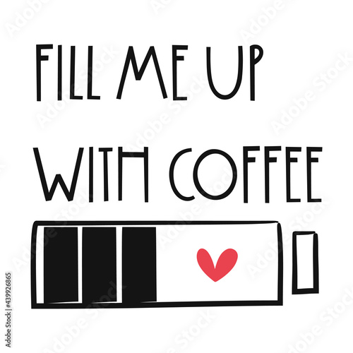 Fill me up with coffee quote for decoration design. Vector illustration.