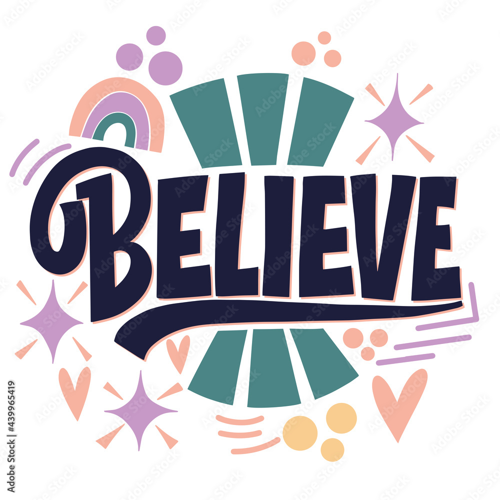 Believe. Cool lettering on a light background. Good Vibes and positive thoughts letterings. Text for postcard, invitation, T-shirt print design, banner, motivation poster.