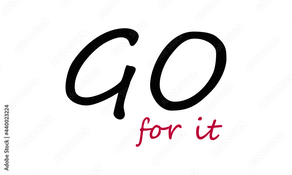 Go for it, Positive thought, Motivational quote of life, Typography for print or use as poster, card, flyer or T Shirt Go for it, Positive thought, Motivational quote of life, Typography for print or use as poster, card, flyer or T Shirt