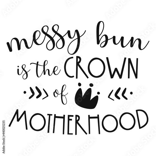 Messy bun is the crown of motherhood. Vector illustration.