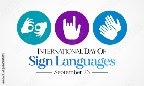 International day of sign languages is observed every year on September 23, The day focuses on people who are deaf or hard of hearing and people with speech disorders. Vector illustration