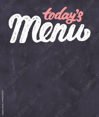 Today's menu. Chalkboard handwritten menu.