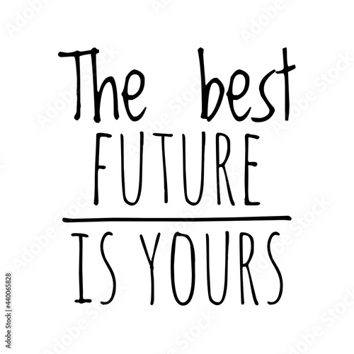 ''The best future is yours'' Quote Illustration
