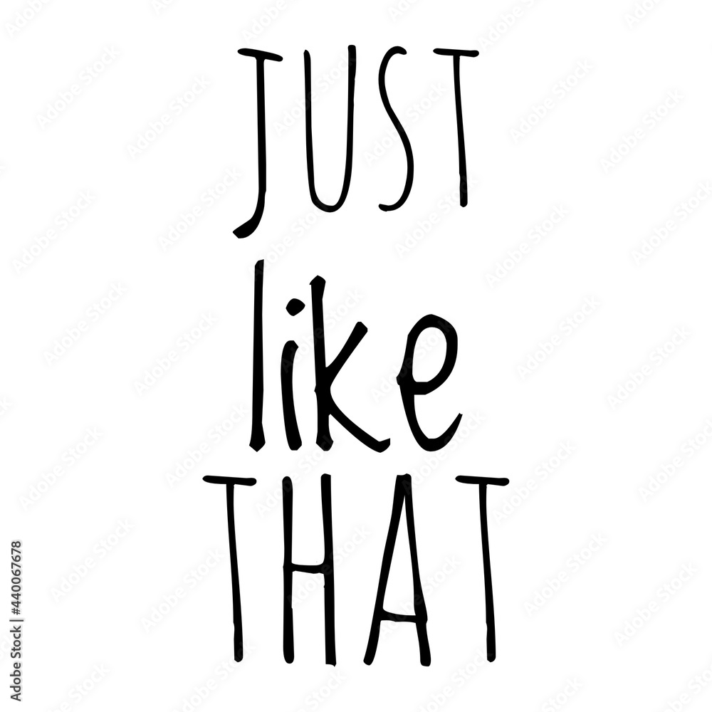''Just like that'' Quote Illustration ''Just like that'' Quote Illustration