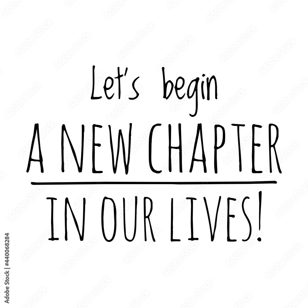 ''Let's begin a new chapter in our lives'' Quote Illustration ''Let's begin a new chapter in our lives'' Quote Illustration