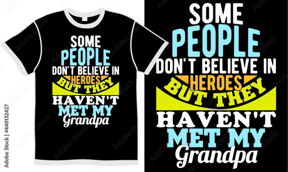 some people don't believe in heroes but they haven't met my grandpa, funny grandpa design, love dad apparel, happy fathers day design some people don't believe in heroes but they haven't met my grandpa, funny grandpa design, love dad apparel, happy fathers day design