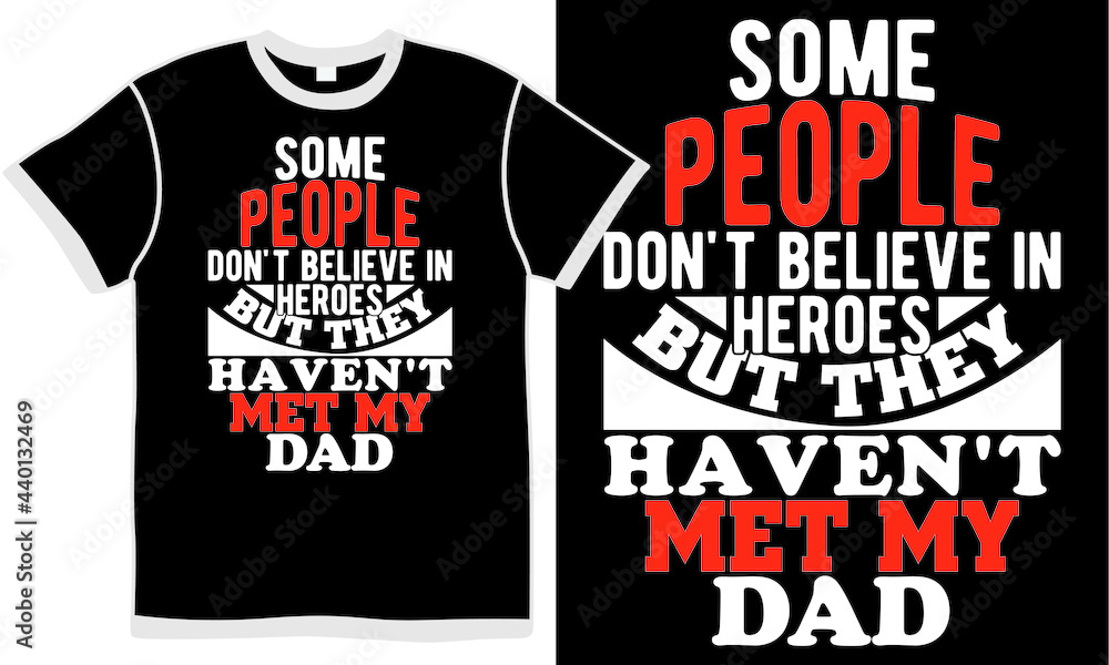 some people don't believe in heroes but they haven't met my dad, new dad, happy fathers day gifts, like dad, best dad ever, world best dad typography symbol vintage design some people don't believe in heroes but they haven't met my dad, new dad, happy fathers day gifts, like dad, best dad ever, world best dad typography symbol vintage design