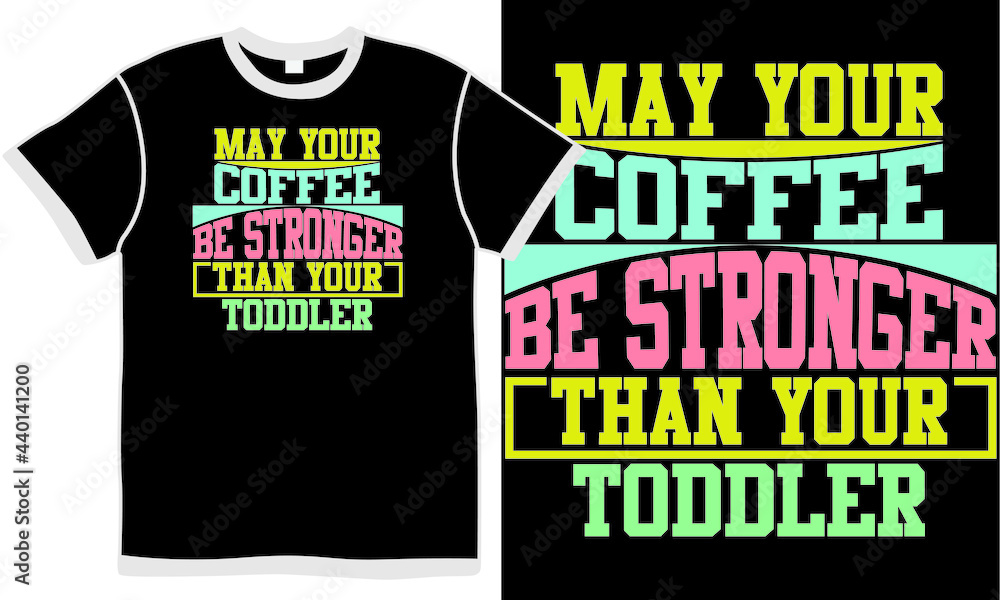 may your coffee be stronger than your toddler, funny coffee cup saying calligraphy lettering design, strong coffee, illustration graphic, typography hot drink emblem may your coffee be stronger than your toddler, funny coffee cup saying calligraphy lettering design, strong coffee, illustration graphic, typography hot drink emblem