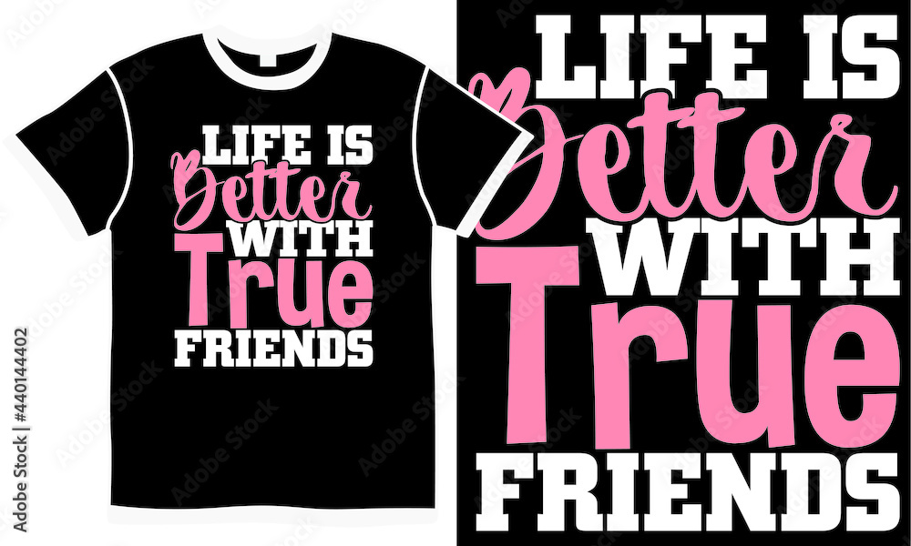 life is better with true friends, best, friends quote, feeling better lettering design, best friend designs, celebration friendship sayings life is better with true friends, best, friends quote, feeling better lettering design, best friend designs, celebration friendship sayings
