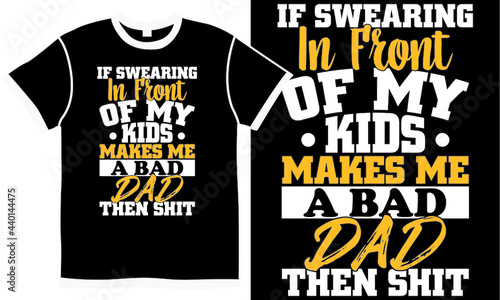 if swearing in front of my kids makes me a bad dad then shit, super dad, cool dad design, new father, young men, happy fathers day design concept idea