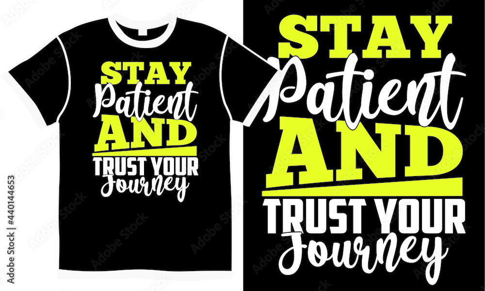 stay patient and trust your journey, funny journey design vector quote, inspirational letter handwritten graphic apparel concept stay patient and trust your journey, funny journey design vector quote, inspirational letter handwritten graphic apparel concept
