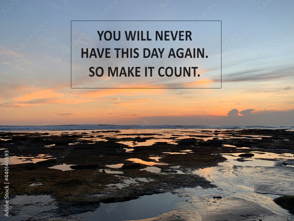 Inspirational Quote You Will Never Have This Day Again So Make It Inspirational Quote You Will Never Have This Day Again So Make It