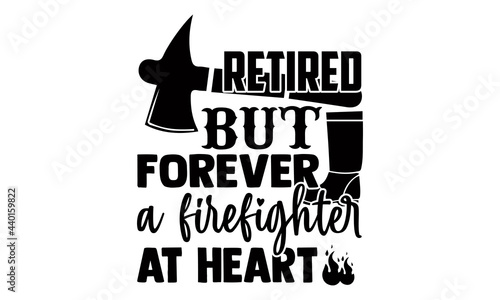Retired but forever a firefighter at heart- Firefighter t shirts design, Hand drawn lettering phrase, Calligraphy t shirt design, Isolated on white background, svg Files for Cutting Cricut 