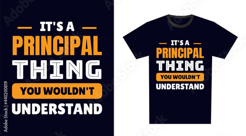 Principal T Shirt Design. It's a Principal Thing, You Wouldn't Understand