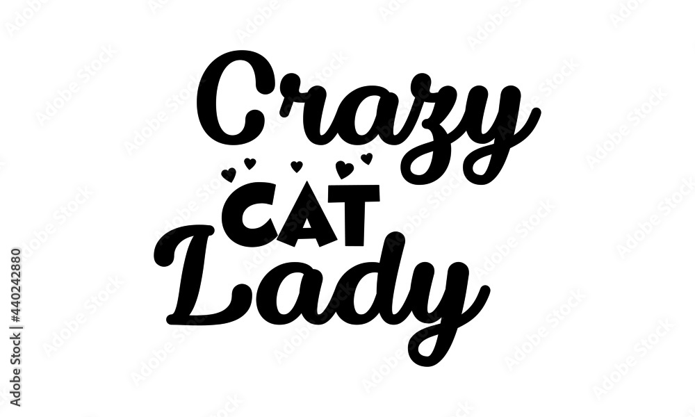 Crazy cat lady, Cat Lover special design for print or use as poster, card, flyer or T Shirt