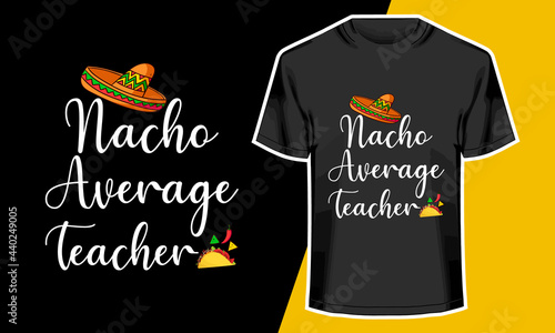 Teacher's Day T-shirt Design, Nacho average teacher, T-shirt Design Idea,