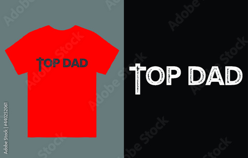 Top Dad T-Shirt Vector Design, Fathers Day Shirt, Happy Fathers Day, Fathers Day Gift, Gift for Best Dad, Number One Dad, Daddy Shirt, Best Dad Shirt