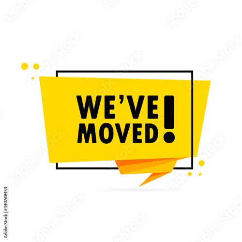 We have moved. Origami style speech bubble banner. Sticker design template with We have moved text. Vector EPS 10. Isolated on white background