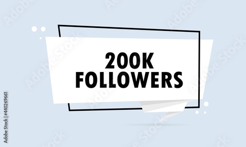 200 k followers. Origami style speech bubble banner. Sticker design template with 200 k followers text. Vector EPS 10. Isolated on white background