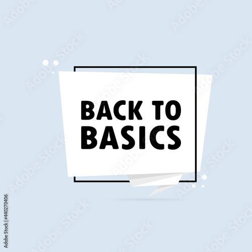 Back to basics. Origami style speech bubble banner. Sticker design template with Back to basics text. Vector EPS 10. Isolated on white background