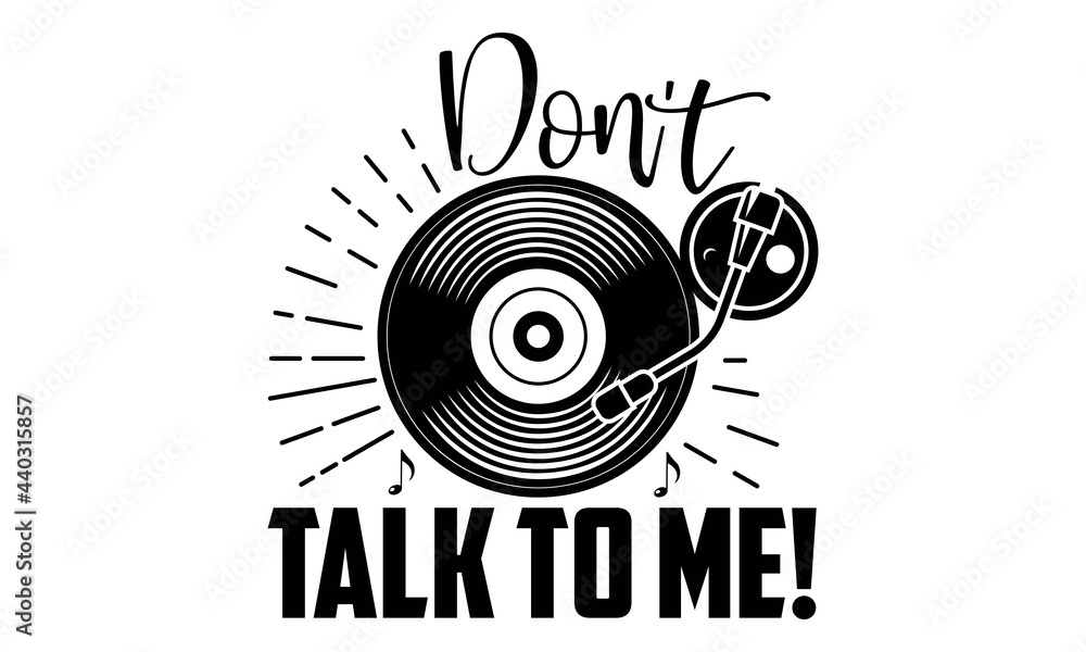 Don't talk to me!- Singer t shirts design, Hand drawn lettering phrase, Calligraphy t shirt design, Isolated on white background, svg Files for Cutting Cricut and Silhouette, EPS 10