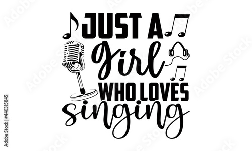 Just a girl who loves singing- Singer t shirts design, Hand drawn lettering phrase, Calligraphy t shirt design, Isolated on white background, svg Files for Cutting Cricut and Silhouette, EPS 10