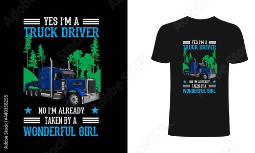Yes i am a truck driver not i am already taken be a wonderful girl vintage t shirt design for truck driver father. This design can also use on t shirt print, mug, bag and as a sticker. photo