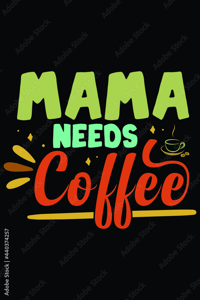 Fototapeta Mama Needs Coffee T-Shirt Design Mom Coffee SVG