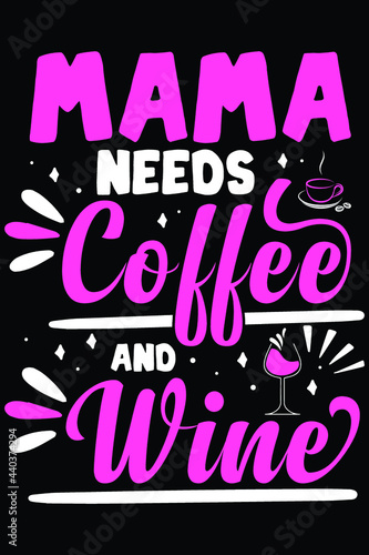 Mama Needs Coffee & Wine T-Shirt Wine Coffee SVG