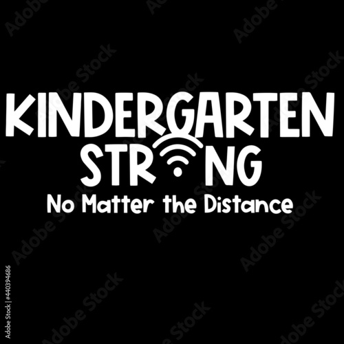 kindergarten srtong no matter the distance on black background inspirational quotes,lettering design