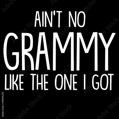 ain't no grammy like the one i got on black background inspirational quotes,lettering design