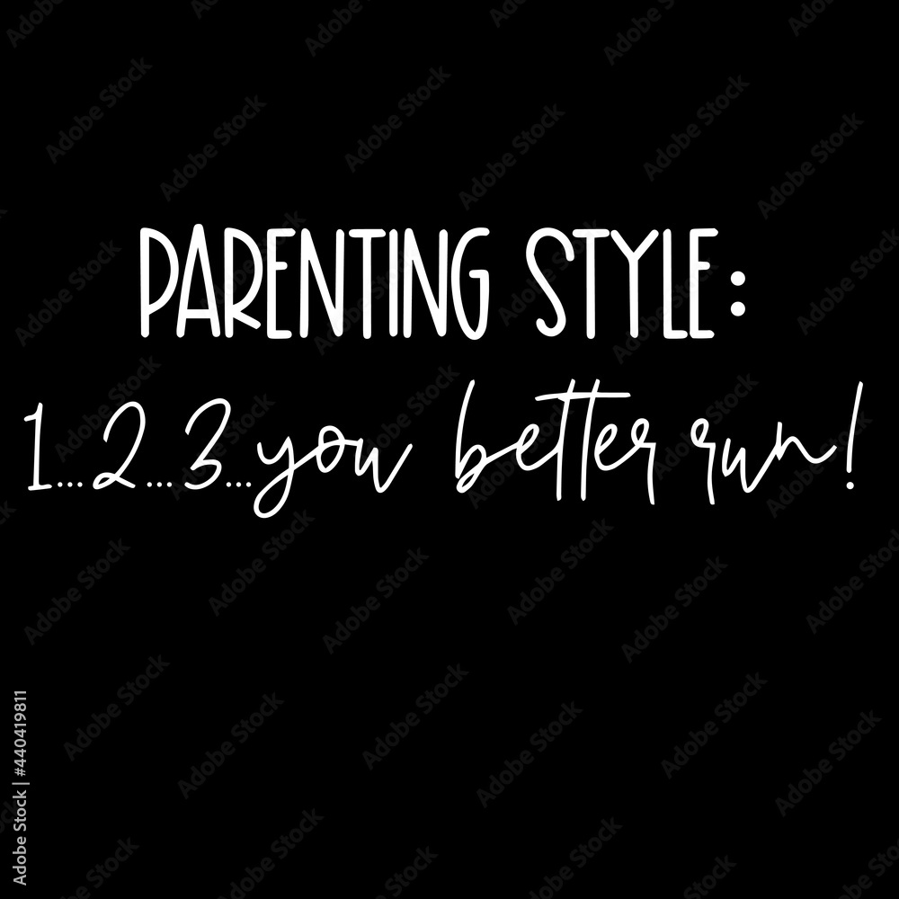 parenting style 123 you better run on black background inspirational quotes,lettering design