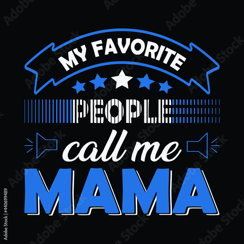 My favorite people call me mama