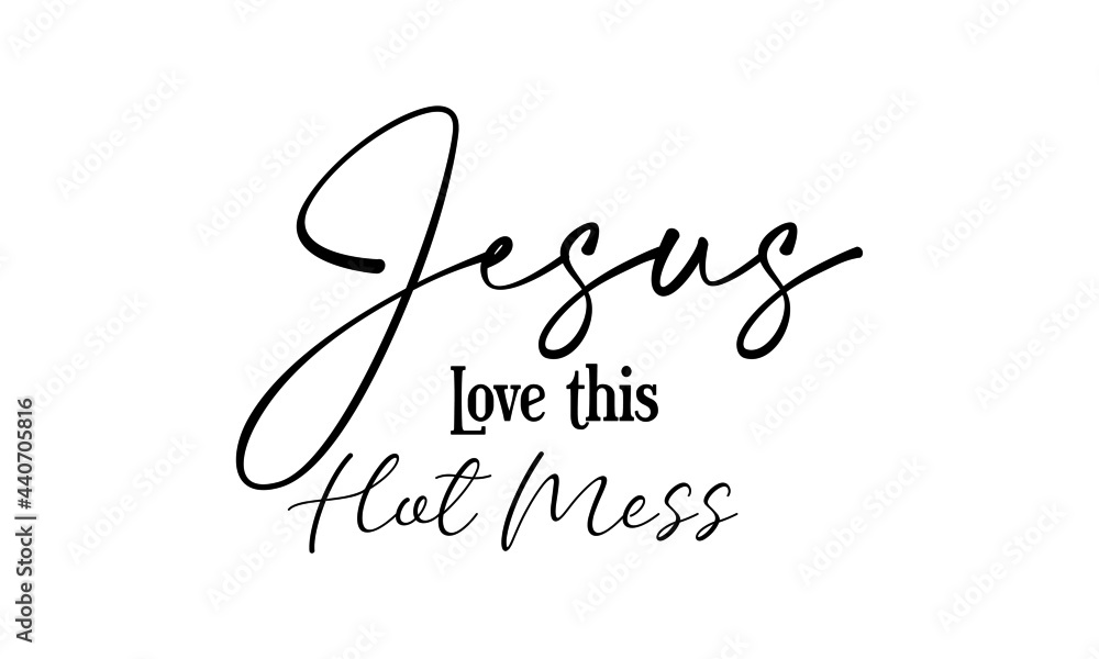 Jesus love this Hot mess, Jesus Quote, Typography for print or use as
